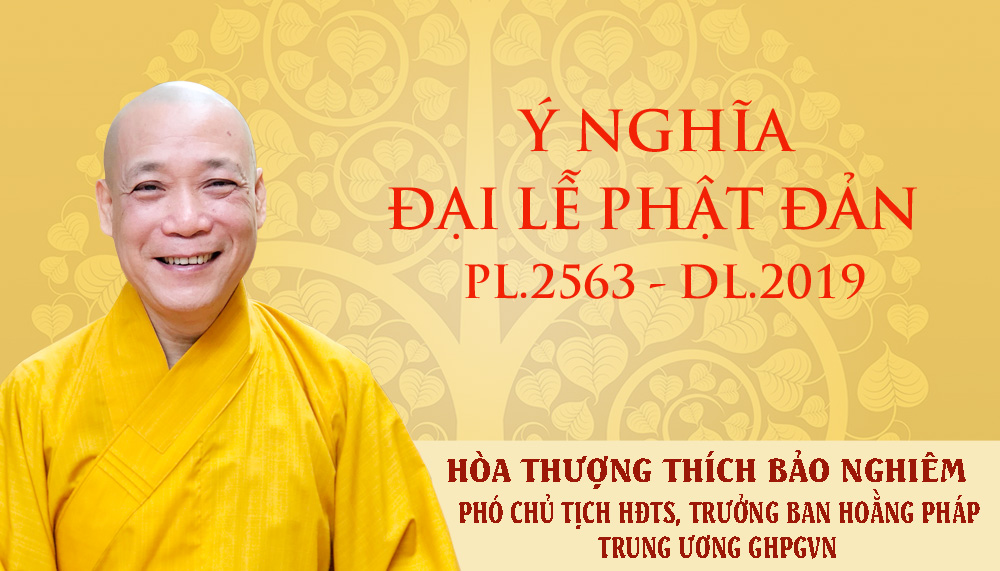 Ý nghĩa Phật đản PL.2563 – DL.2019 của Hòa thượng Phó Chủ tịch HĐTS, Trưởng Ban Hoằng pháp Trung ương